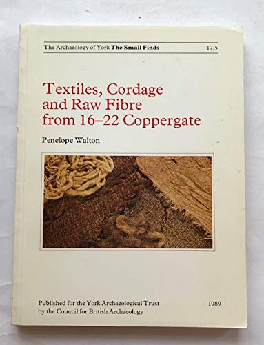 9780906780794: Textiles, Cordage and Raw Fibre from 16-22 Coppergate (The Archaeology of York)