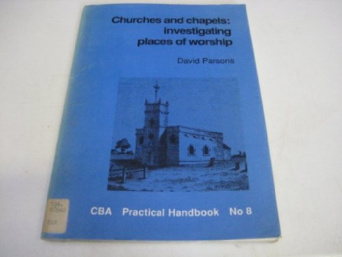 Churches and Chapels: Recording Places of Worship (Practical Handbooks) (9780906780862) by David Parsons