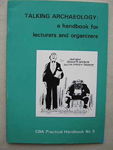Stock image for Talking archaeology : a handbook for lecturers and organisers (CBA Practical Handbook No 9) for sale by Simply Read Books