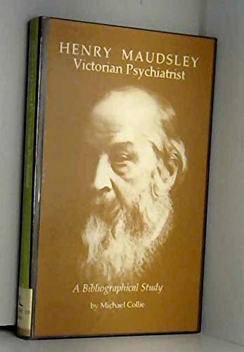 Henry Maudsley: Victorian Psychiatrist : A Bibliographical Study (9780906795521) by Collie, Michael