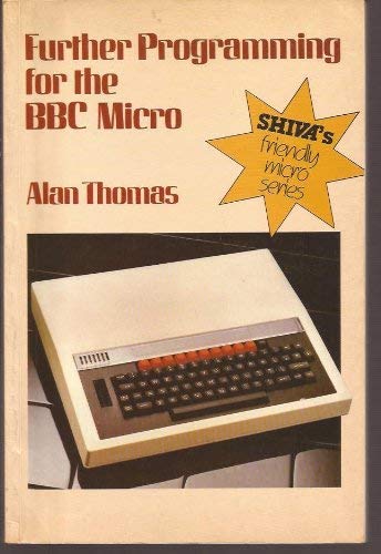 Further Programming for the B. B. C. Micro (9780906812204) by Alan Thomas