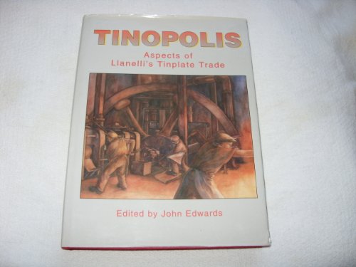 Beispielbild fr Tinopolis: Aspects of Llanelli's tinplate trade zum Verkauf von Goldstone Books