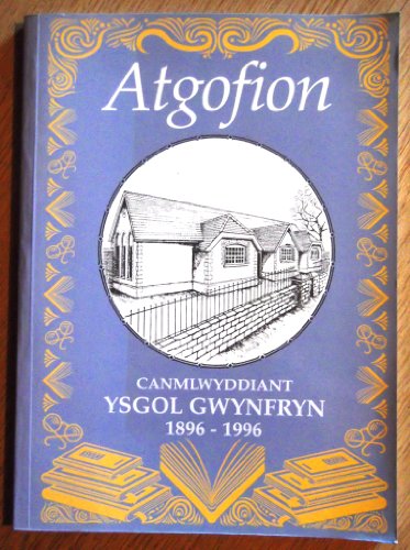 Atgofion Ysgol Gwynfryn: Canmlwyddiant Ysgol Gwynfryn 1896-1996
