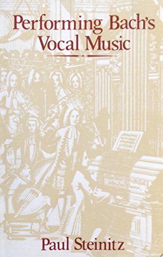 Performing Bach's Vocal Music (SCARCE FIRST EDITION, FIRST PRINTING SIGNED BY THE AUTHOR, PAUL ST...