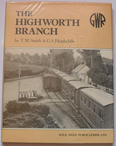 An illustrated history of the Highworth branch: Originally the Swindon & Highworth Light Railway (9780906867006) by Smith, T. M