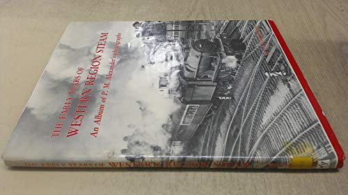 The early years of Western Region steam: An album of P.M. Alexander's photographs (9780906867136) by Whitehouse, P. B