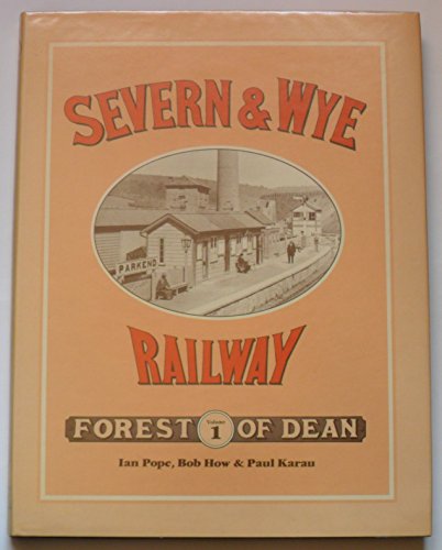 An Illustrated History of the Severn and Wye Railway. Volume 1 Forest of Dean.