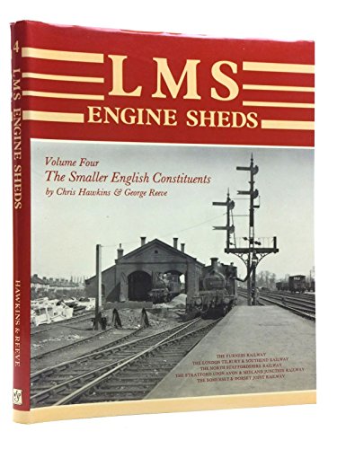 Stock image for London, Midland and Scottish Railway Engine Sheds: The Smaller English Constituents v. 4: Their History and Development for sale by AwesomeBooks