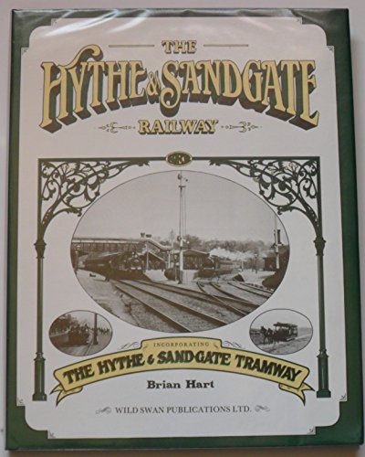 9780906867532: The Hythe and Sandgate Railway: Also Incorporating the Hythe and Sandgate Tramway