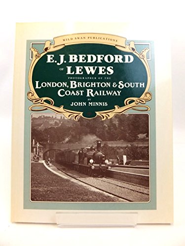 9780906867754: E.J.Bedford of Lewes: Photographer of the London, Brighton and South Coast Railway