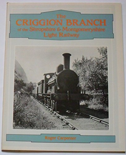 The Criggion Branch of the Shropshire and Montgomeryshire Light Railway