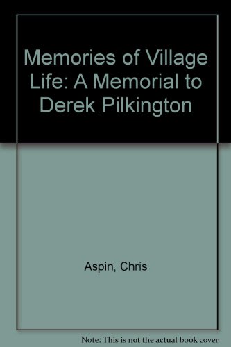 Memories of Village Life: A Memorial to Derek Pilkington (9780906881064) by Chris Aspin