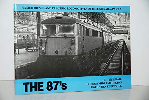 Imagen de archivo de Named Diesel and Electric Locomotives of British Rail: The 87's (London Midland Region 25 Kv Electrics) Pt. 2 a la venta por Zubal-Books, Since 1961