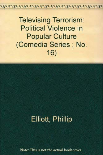 Televising "Terrorism": Political Violence in Popular Culture (Comedia Series ; No. 16) (9780906890387) by Schlesinger, Philip; Murdock, Graham; Elliott, Philip Ross Courtney