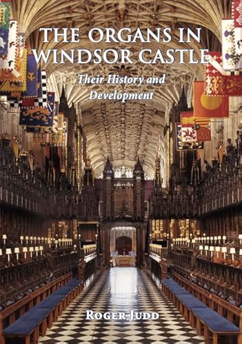 Stock image for The Organs in Windsor Palace Their History and Development for sale by Allyouneedisbooks Ltd