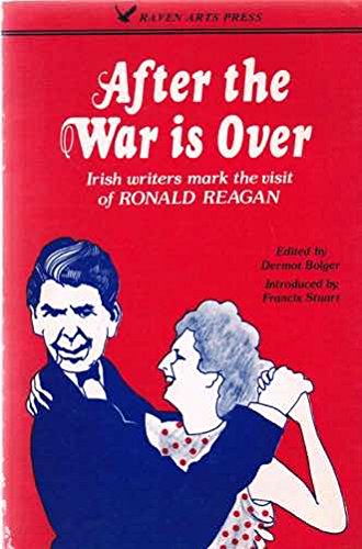 After The War Is Over (Irish writers mark the visit of Ronald Reagan)