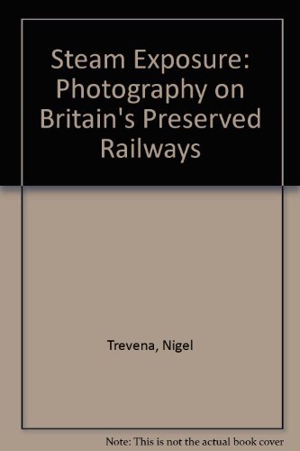 Stock image for Steam Exposure: Photography on Britain's Preserved Railways for sale by WorldofBooks