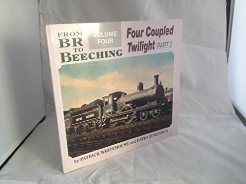 BR to Beeching: 4 Coupled Twighlight 2 (9780906899458) by Whitehouse, Patrick B. & Jenkinson, David
