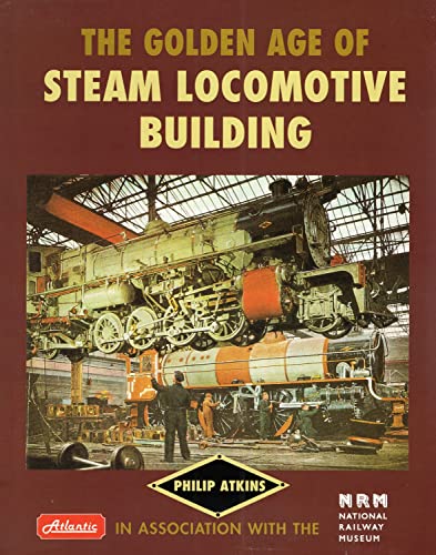 Imagen de archivo de The Golden Age of Steam Locomotive Building a la venta por Westwood Books