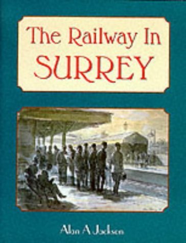 The Railway in Surrey - Jackson, Alan A.