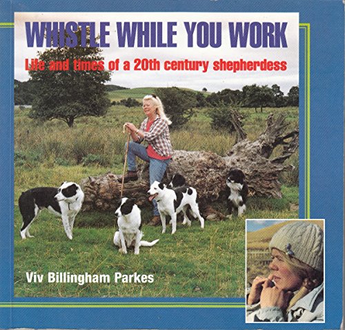 Beispielbild fr Whistle While You Work: Life and Times of a 20th Century Shepherdess zum Verkauf von WorldofBooks