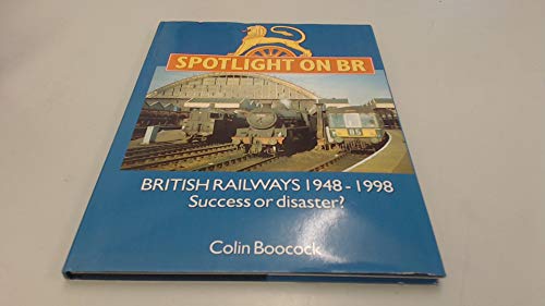 Beispielbild fr Spotlight on BR: British Railways 1948-1998 - Success or Disaster? zum Verkauf von WorldofBooks