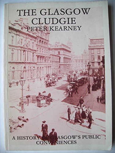 Beispielbild fr Glasgow Cludgie: Social History of Glasgow's Public Conveniences zum Verkauf von Wonder Book