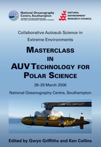 Stock image for Masterclass in AUV technology for polar science : collaborative autosub science in extreme environments : proceedings of the International Masterclass, 28-30 March 2006, National Oceanography Centre, Southampton, UK for sale by Joseph Burridge Books