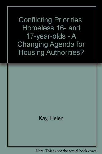 Conflicting Priorities: Homeless 16- and 17-year-olds - A Changing Agenda for Housing Authorities? (9780906951576) by Helen Kay