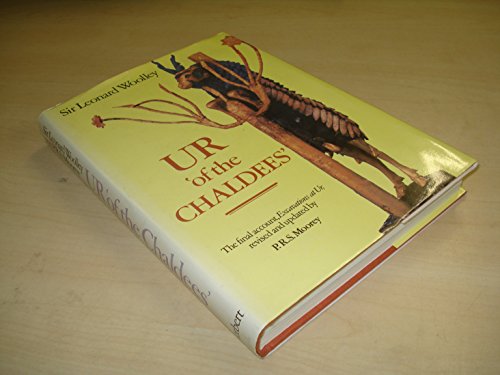 UR 'OF THE CHALDEES.' A REVISED AND UPDATED EDITION OF SIR LEONARD WOOLLEY'S EXCAVATIONS OF UR.