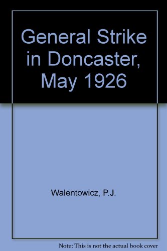 General Strike in Doncaster, May 1926 (9780906976135) by P J Walentowicz