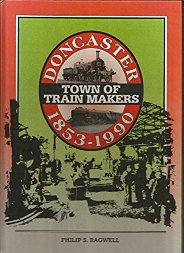Beispielbild fr Doncaster: Town of Train Makers, 1853-1990 zum Verkauf von Anybook.com