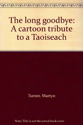 Beispielbild fr The long goodbye: A cartoon tribute to a Taoiseach zum Verkauf von Kennys Bookstore