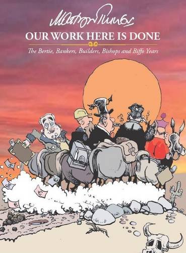 Stock image for Our Work Here is Done: The Bertie, Bankers, Builders and Biffo Years for sale by WorldofBooks