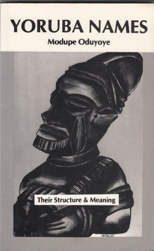 Yoruba names: Their structure and their meanings (9780907015055) by Modupe Oduyoye