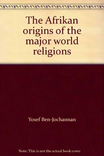 The Afrikan origins of the major world religions (9780907015352) by Yosef Ben-Jochannan; Modupe Oduyoye; Charles Finch