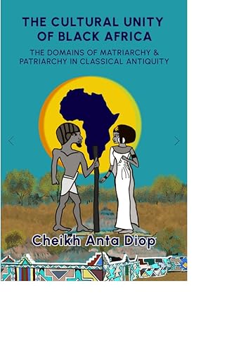 Stock image for The Cultural Unity of Black Africa: The Domains of Matriarchy of Patriarchy in Classical Antiquity (English and French Edition) for sale by Goodwill of Colorado