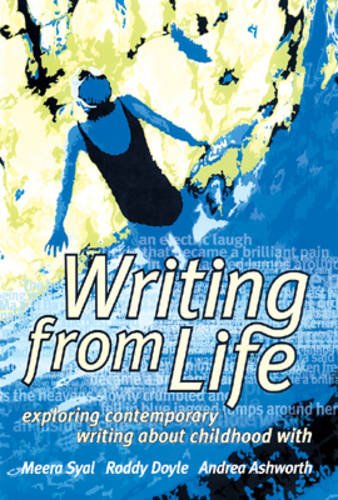 "Writing from Life": "Exploring Contemporary Writing About Childhood with Meera Syal, Roddy Doyle, Andrea Ashworth (9780907016656) by English & Media Centre; Webster, Lucy