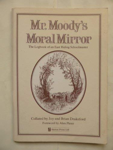 Imagen de archivo de Mr. Moody's Moral Mirror: Logbook of an East Riding Schoolmaster a la venta por WorldofBooks