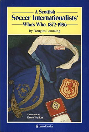 Beispielbild fr Scottish Soccer Internationalists' Who's Who, 1872-1986, A zum Verkauf von Victoria Bookshop