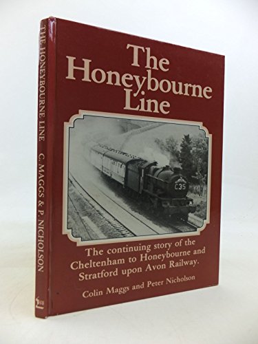 The Honeybourne Line: The continuing story of the Cheltenham to Honeybourne and Stratford upon Avon Railway (9780907036128) by Maggs, Colin Gordon