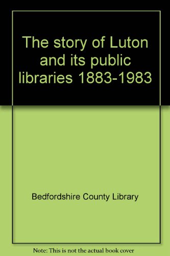 Stock image for The story of Luton and its public libraries 1883-1983 for sale by Phatpocket Limited