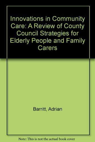 Imagen de archivo de Innovations in Community Care: A Review of County Council Strategies for Elderly People and Family Carers a la venta por G. & J. CHESTERS