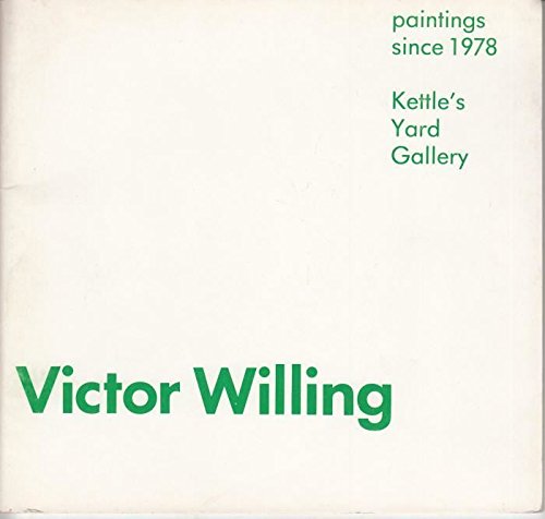 Victor Willing: Paintings since 1978 : Kettle's Yard Gallery 20 January to 20 February 1982 (9780907074151) by Victor Willing