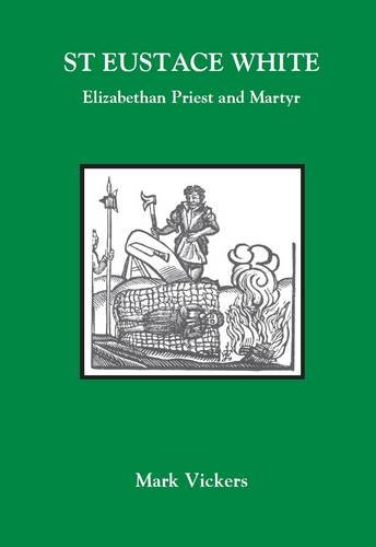 Stock image for St Eustace White: Elizabethan Priest and Martyr for sale by Caffrey Books