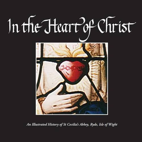 9780907077633: In the Heart of Christ: An Illustrated History of the Benedictine Nuns of Ryde