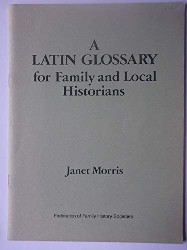 A Latin glossary for family and local historians (9780907099895) by Morris, Janet