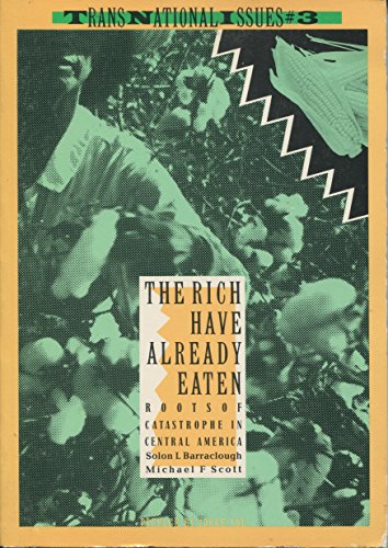 9780907108931: Rich Have Already Eaten: Roots of Catastrophe in Central America (Transnational Issues S.)