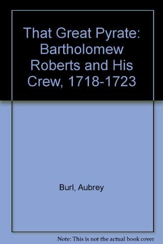 Imagen de archivo de That Great Pyrate: Bartholomew Roberts and His Crew, 1718-1723 a la venta por WorldofBooks