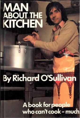 Man About the Kitchen: A Book for People Who Can't Cook - Much - O'Sullivan, Richard